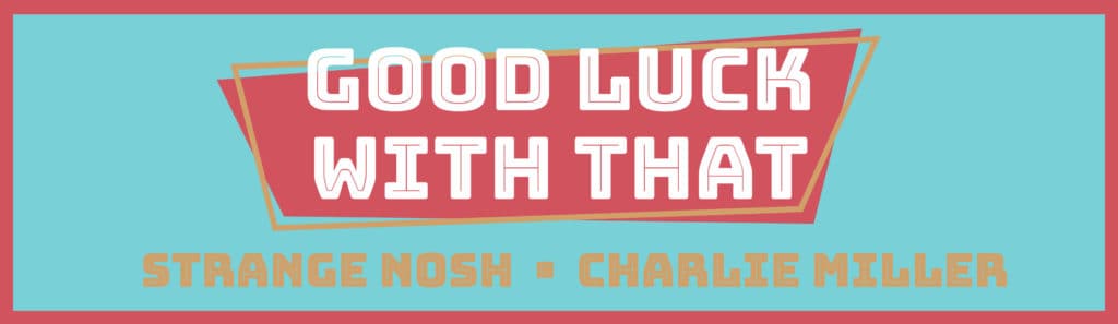 祝你好运 - 奇怪的NOSH  - 查理米勒